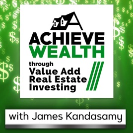 Achieve Wealth through Value Add Real Estate Investing Podcast
